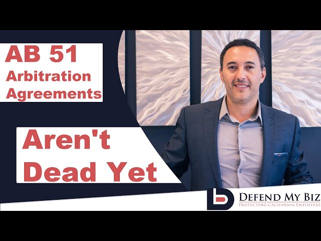 AB-51 Arbitration Agreements Aren't Dead Yet